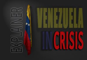 Venezuela crisis explained; understanding venezuela crisis; what is happening in venezuela