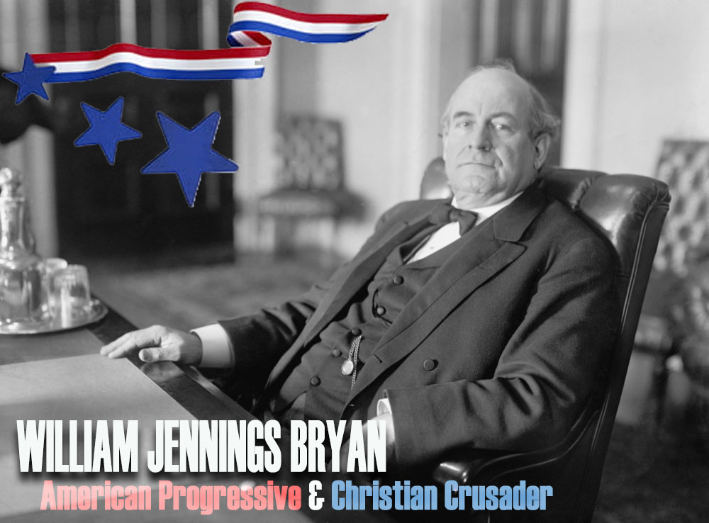 William Jennings Bryan – American Progressive