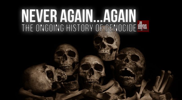 Never Again…Again – The Ongoing History of Genocide history of genocide podcast