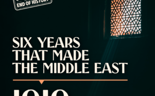 six years that made the Middle East
