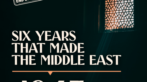 1948 – Six Years That Made the Middle East