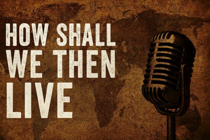 how shall we then live